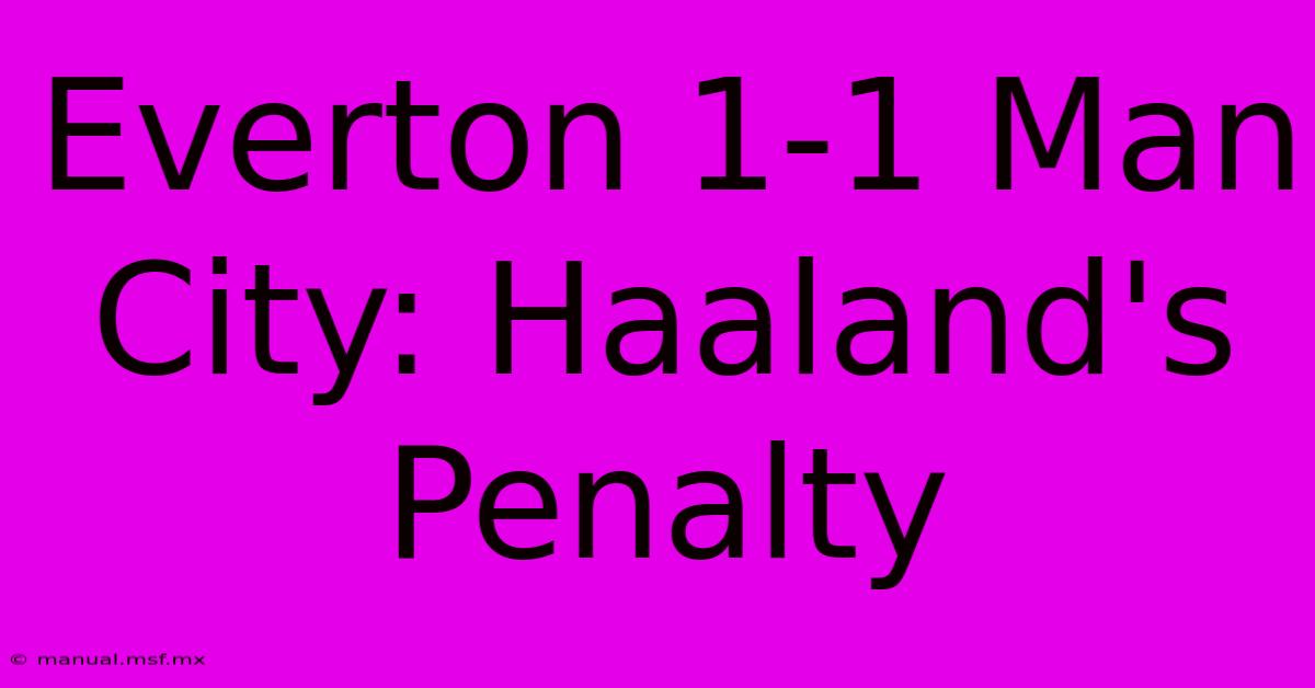 Everton 1-1 Man City: Haaland's Penalty