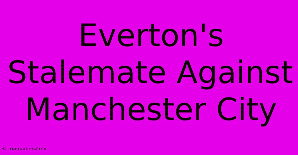 Everton's Stalemate Against Manchester City