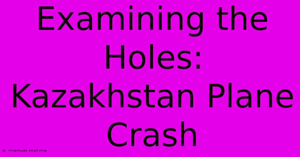 Examining The Holes: Kazakhstan Plane Crash