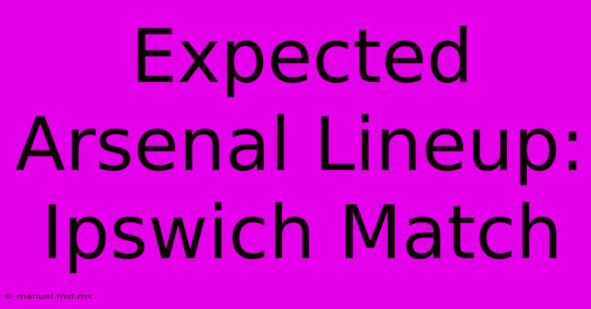 Expected Arsenal Lineup: Ipswich Match