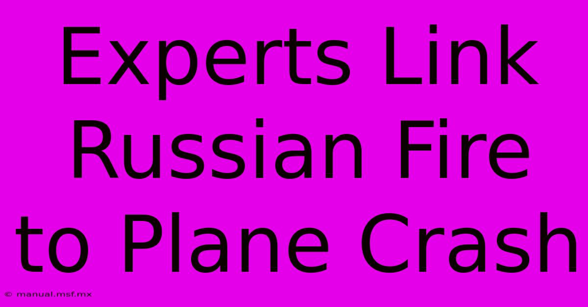 Experts Link Russian Fire To Plane Crash