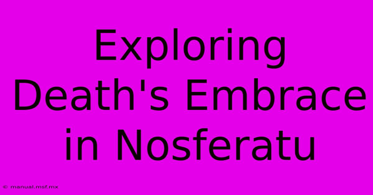 Exploring Death's Embrace In Nosferatu