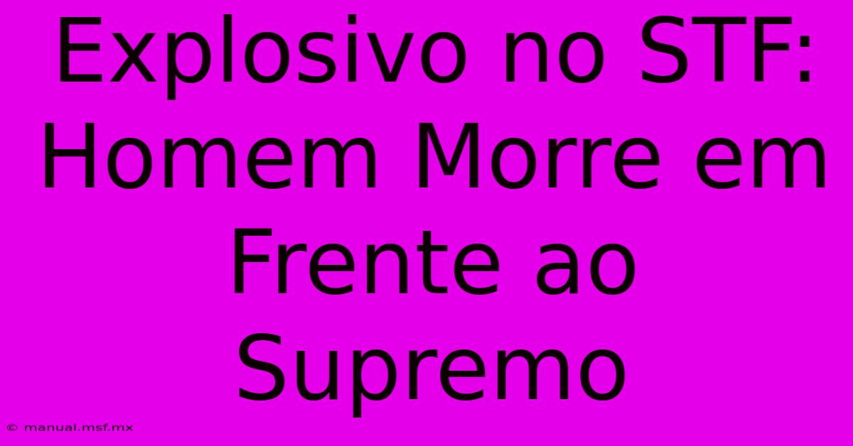 Explosivo No STF: Homem Morre Em Frente Ao Supremo