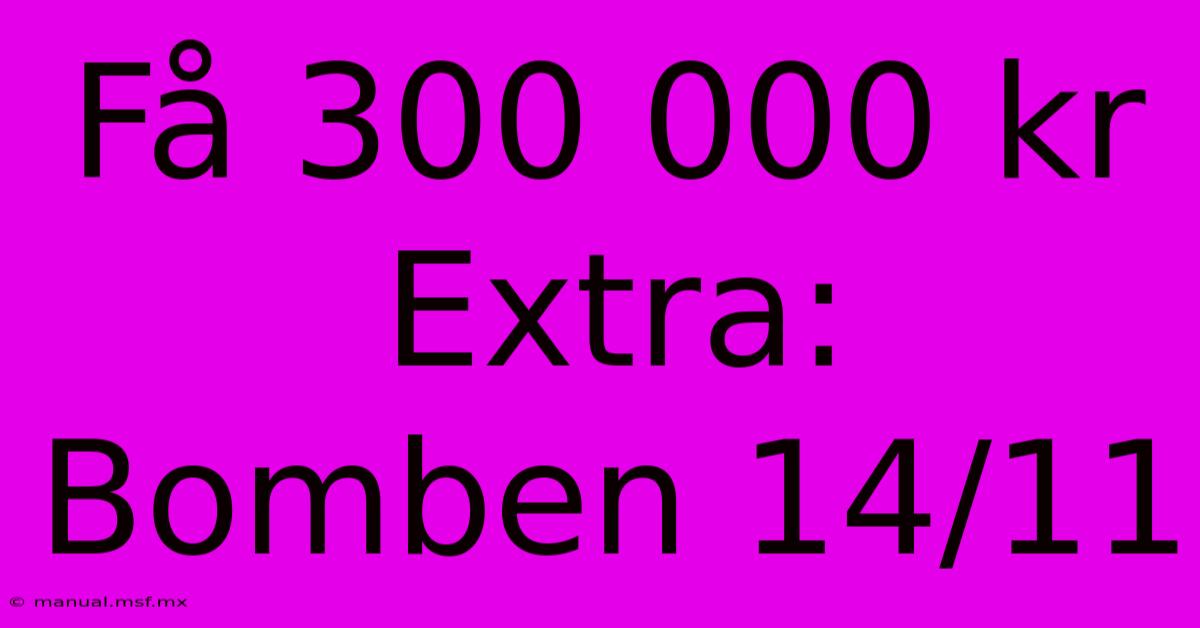 Få 300 000 Kr Extra: Bomben 14/11