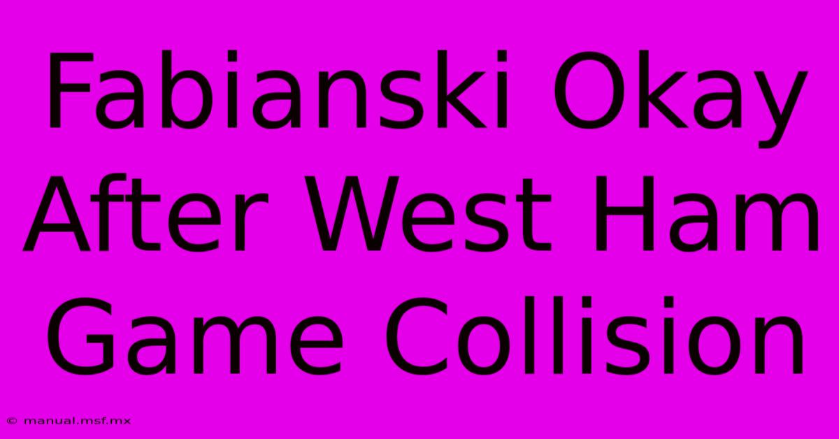 Fabianski Okay After West Ham Game Collision