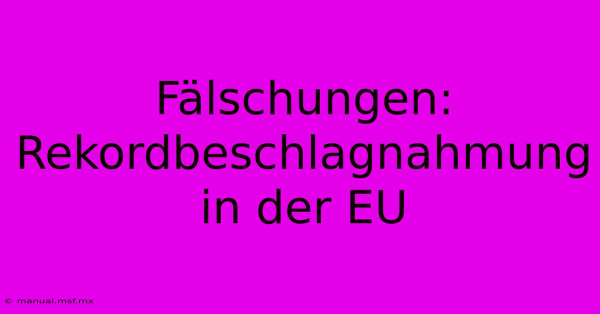 Fälschungen: Rekordbeschlagnahmung In Der EU