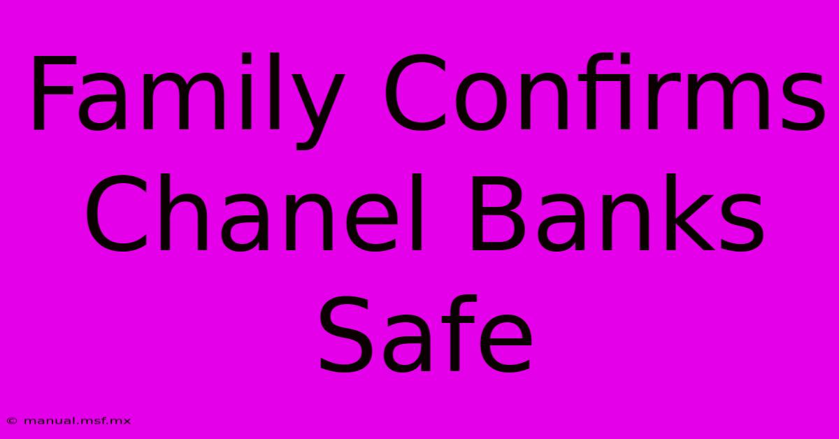 Family Confirms Chanel Banks Safe 