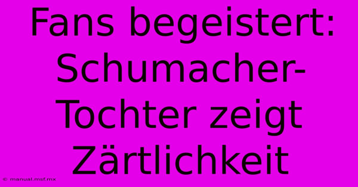 Fans Begeistert: Schumacher-Tochter Zeigt Zärtlichkeit