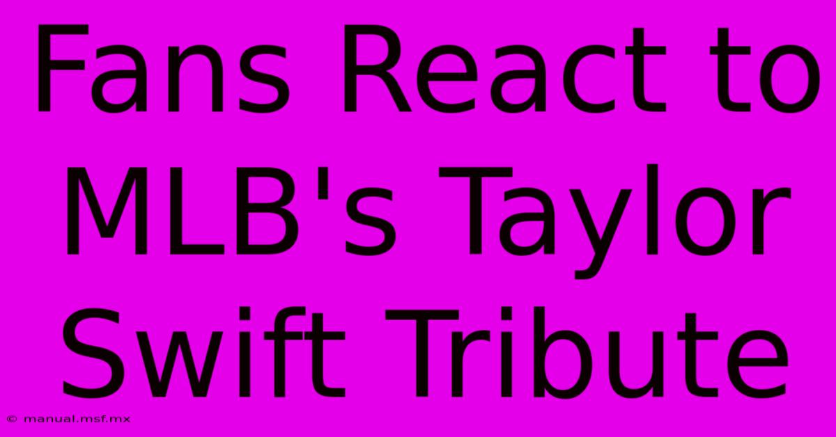 Fans React To MLB's Taylor Swift Tribute