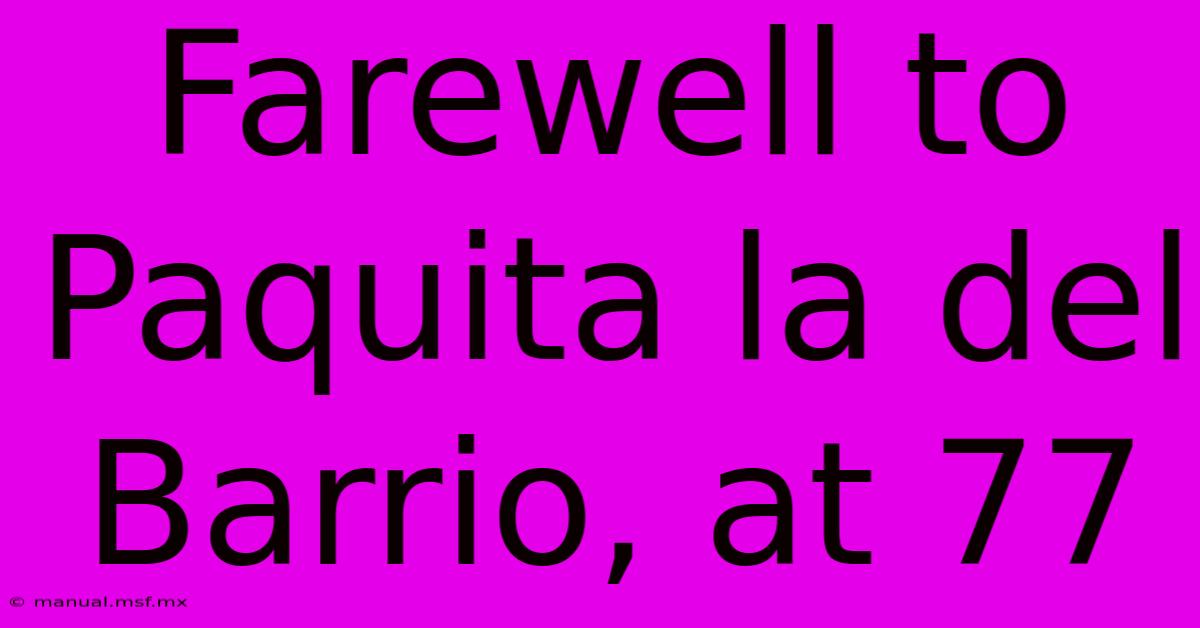 Farewell To Paquita La Del Barrio, At 77