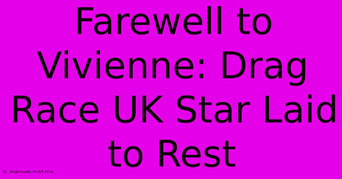 Farewell To Vivienne: Drag Race UK Star Laid To Rest