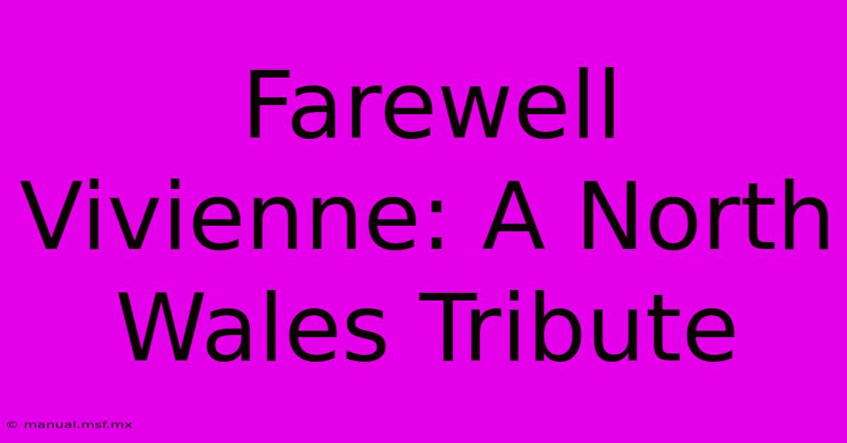 Farewell Vivienne: A North Wales Tribute