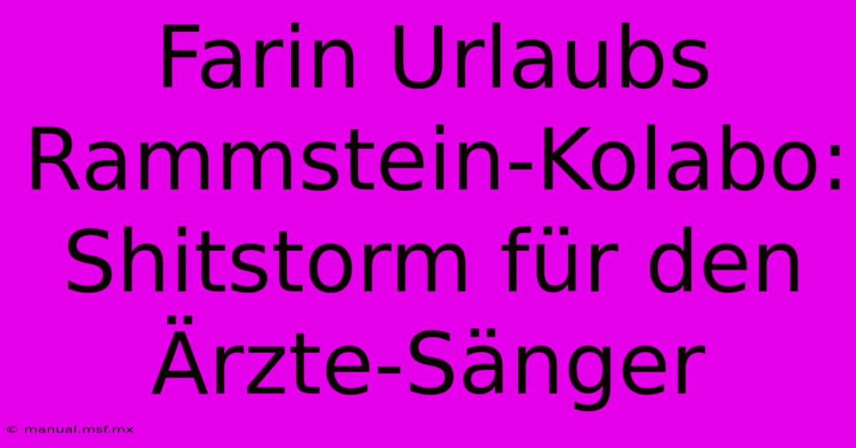 Farin Urlaubs Rammstein-Kolabo: Shitstorm Für Den Ärzte-Sänger 