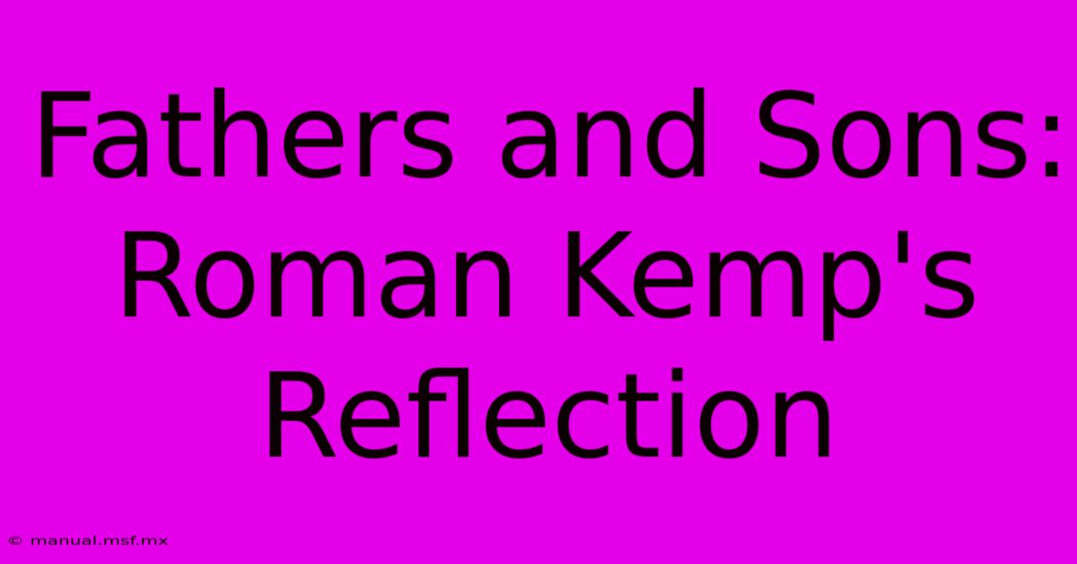 Fathers And Sons: Roman Kemp's Reflection