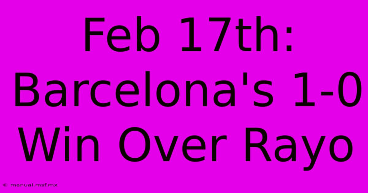 Feb 17th: Barcelona's 1-0 Win Over Rayo