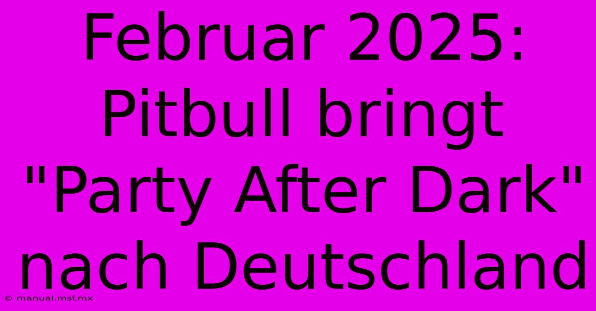 Februar 2025: Pitbull Bringt 