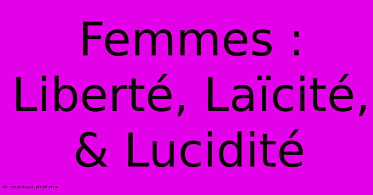 Femmes : Liberté, Laïcité, & Lucidité 