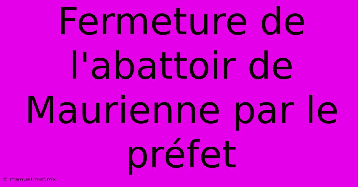 Fermeture De L'abattoir De Maurienne Par Le Préfet