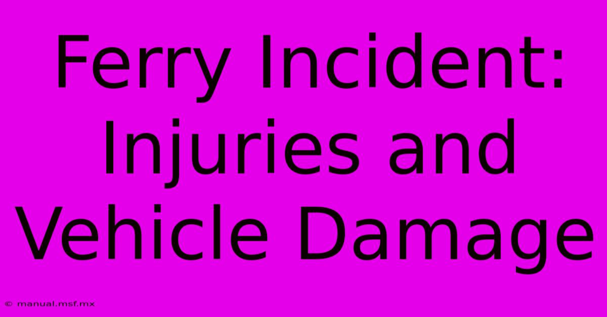 Ferry Incident: Injuries And Vehicle Damage