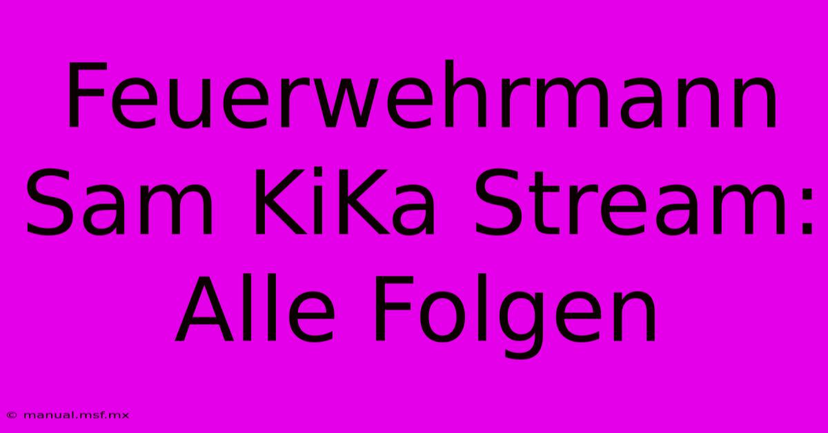 Feuerwehrmann Sam KiKa Stream: Alle Folgen