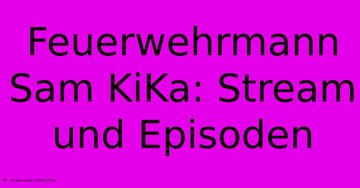 Feuerwehrmann Sam KiKa: Stream Und Episoden