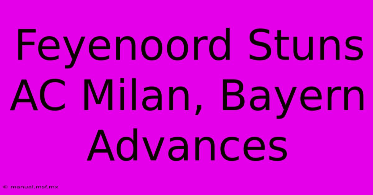 Feyenoord Stuns AC Milan, Bayern Advances