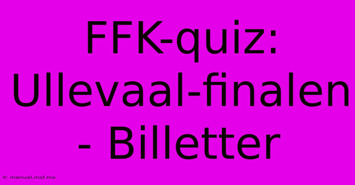 FFK-quiz: Ullevaal-finalen - Billetter 