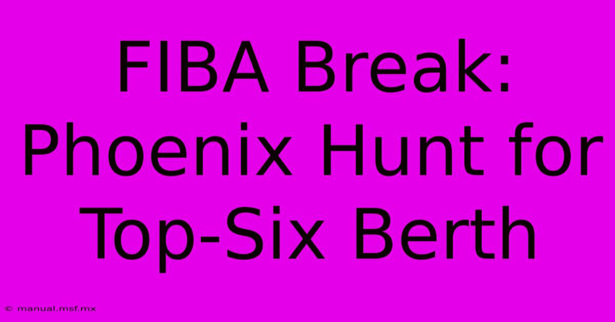 FIBA Break: Phoenix Hunt For Top-Six Berth