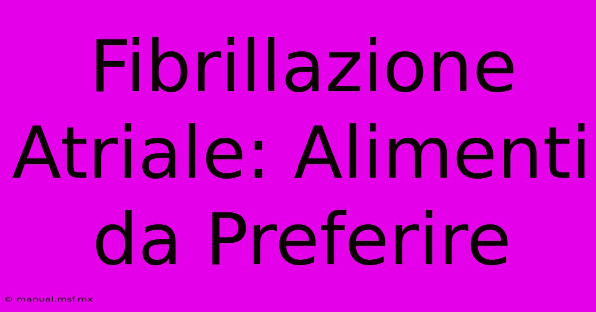 Fibrillazione Atriale: Alimenti Da Preferire