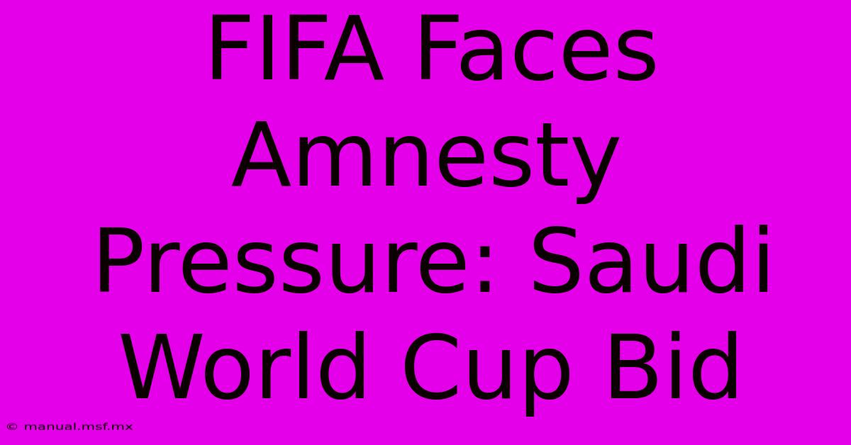 FIFA Faces Amnesty Pressure: Saudi World Cup Bid