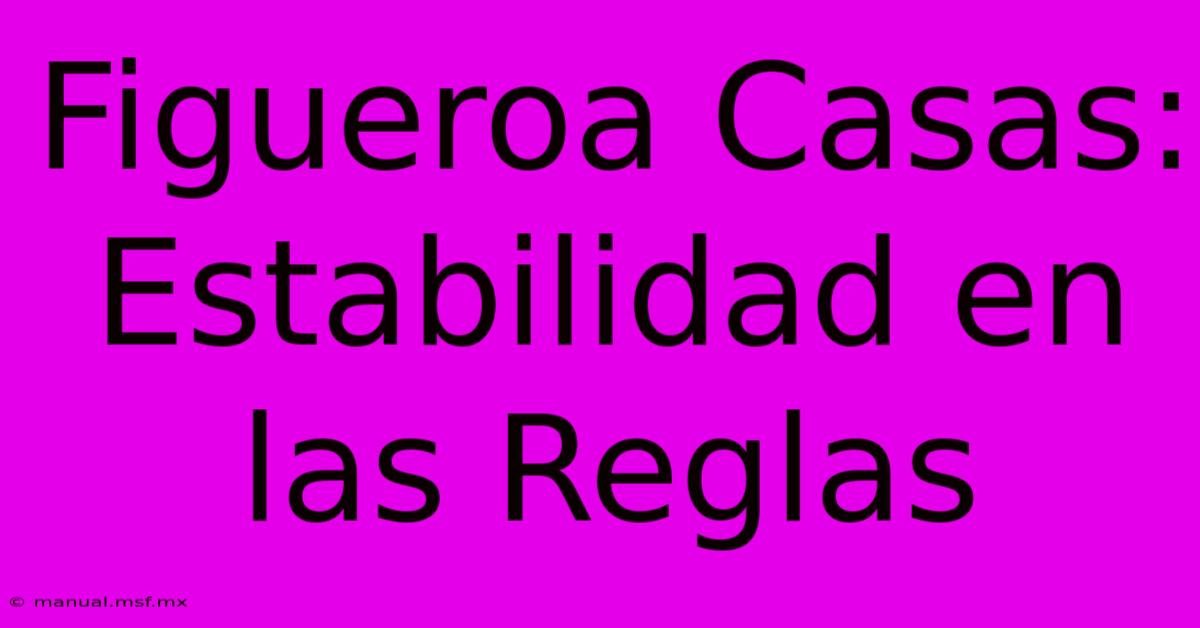 Figueroa Casas: Estabilidad En Las Reglas