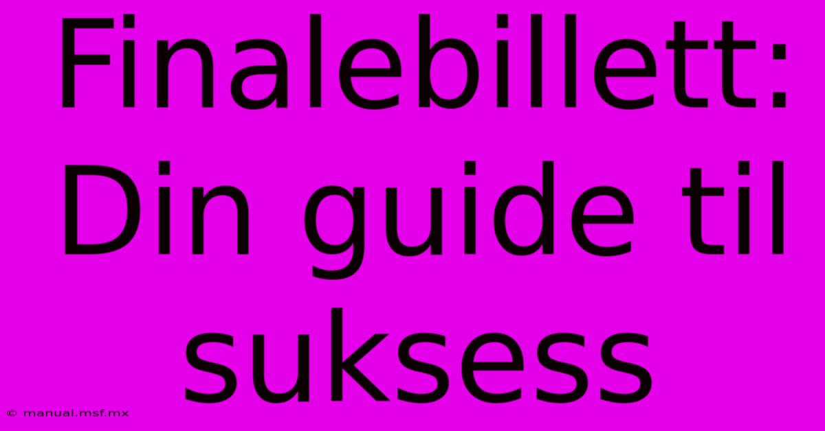 Finalebillett: Din Guide Til Suksess 