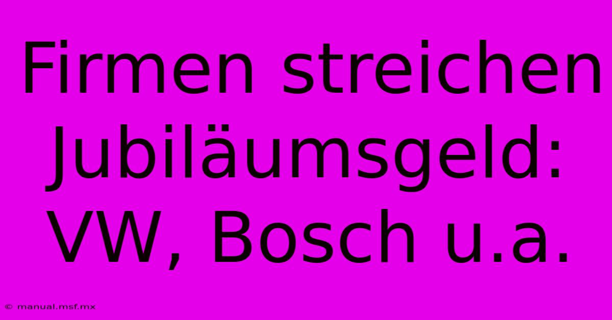 Firmen Streichen Jubiläumsgeld: VW, Bosch U.a.