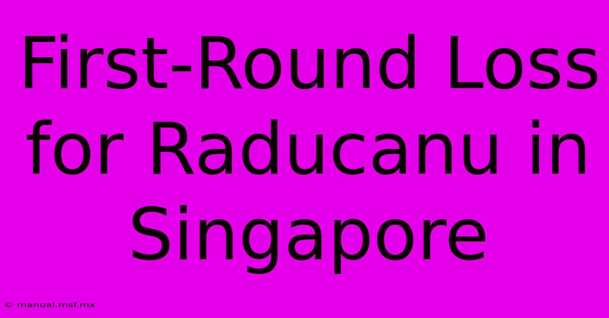 First-Round Loss For Raducanu In Singapore