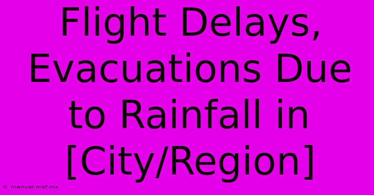 Flight Delays, Evacuations Due To Rainfall In [City/Region] 