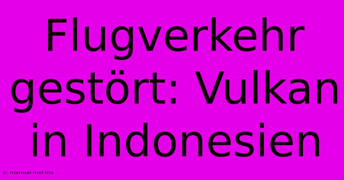 Flugverkehr Gestört: Vulkan In Indonesien