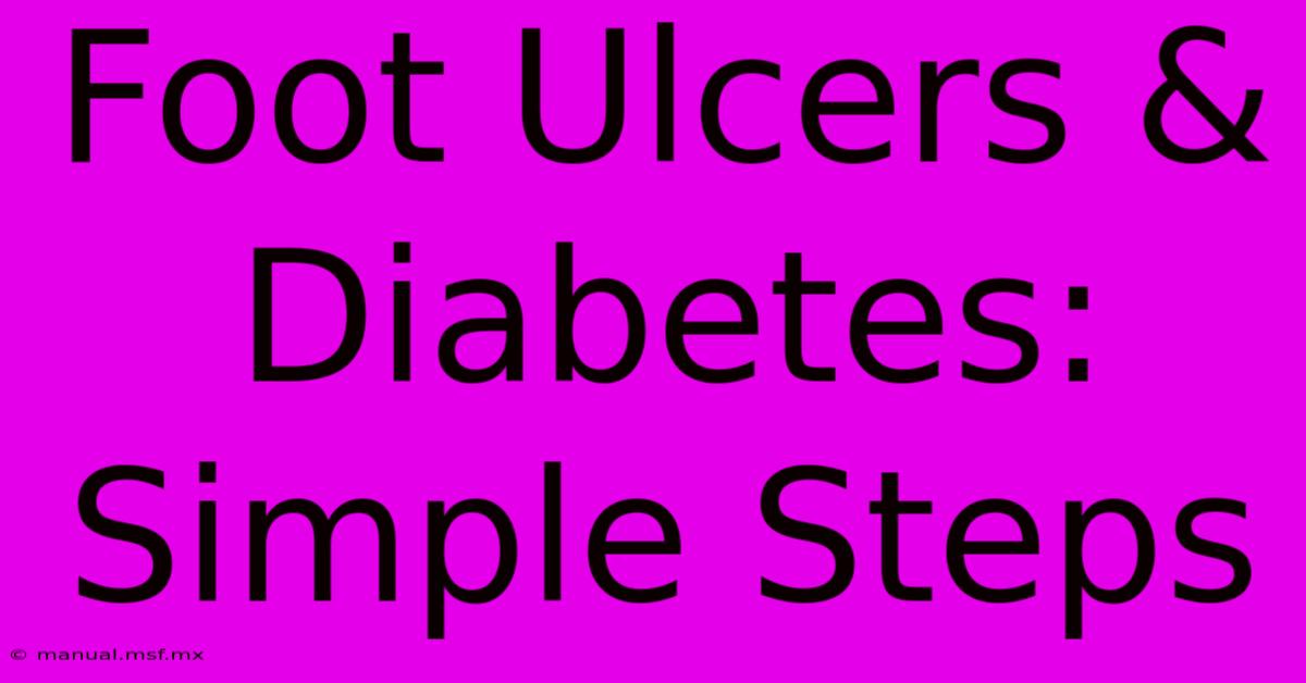 Foot Ulcers & Diabetes:  Simple Steps