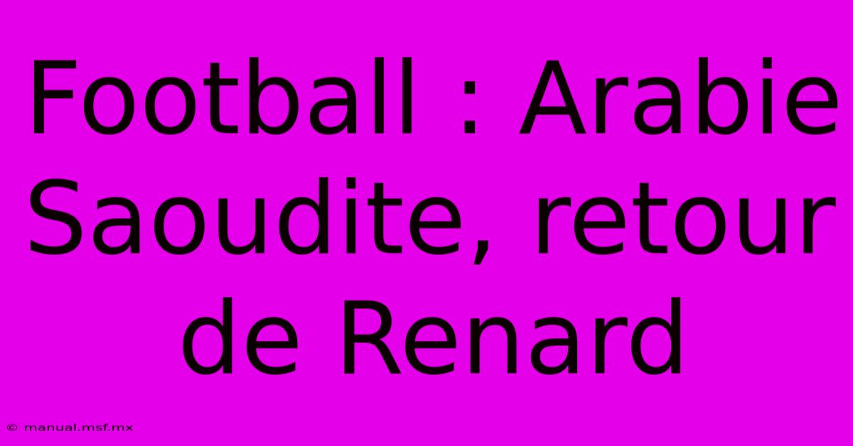 Football : Arabie Saoudite, Retour De Renard