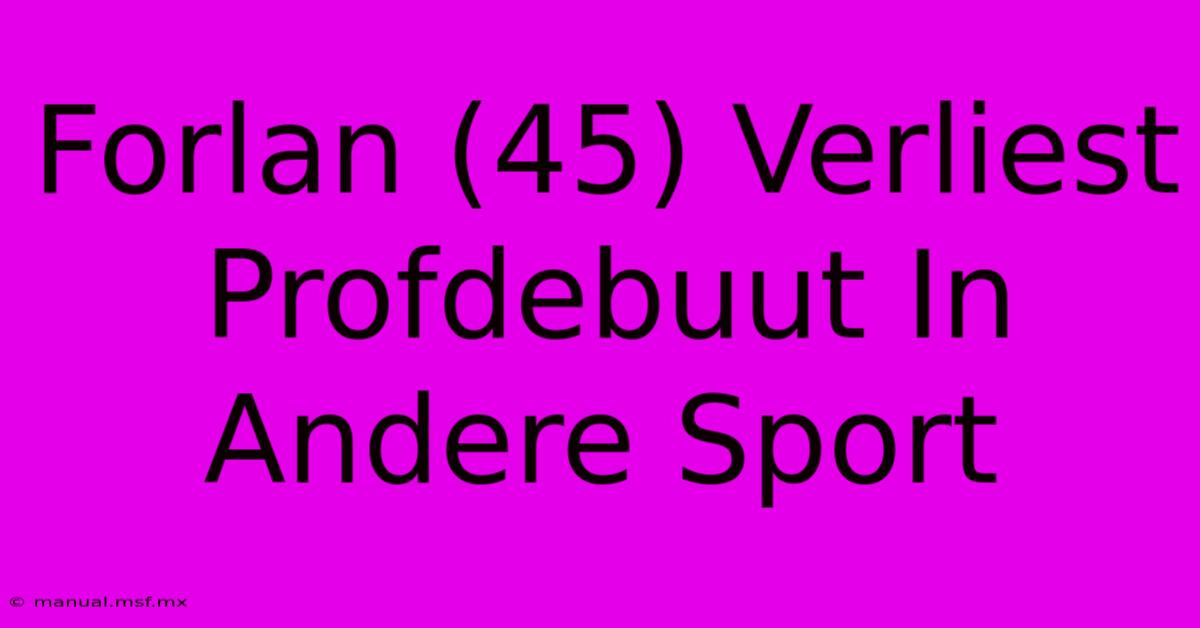 Forlan (45) Verliest Profdebuut In Andere Sport