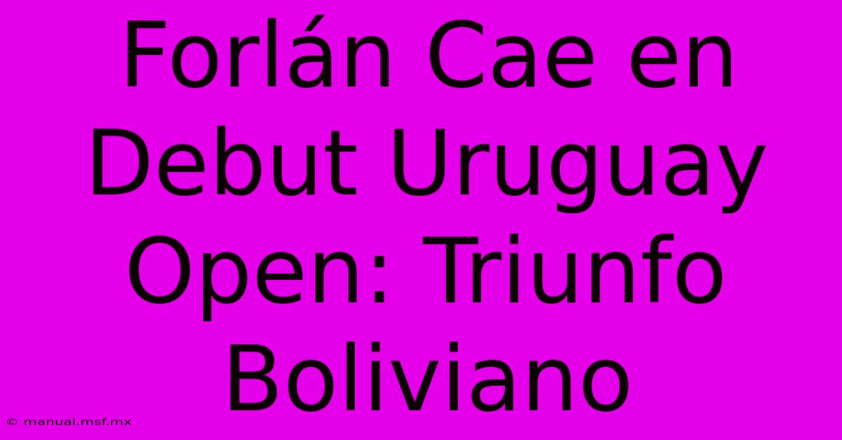 Forlán Cae En Debut Uruguay Open: Triunfo Boliviano