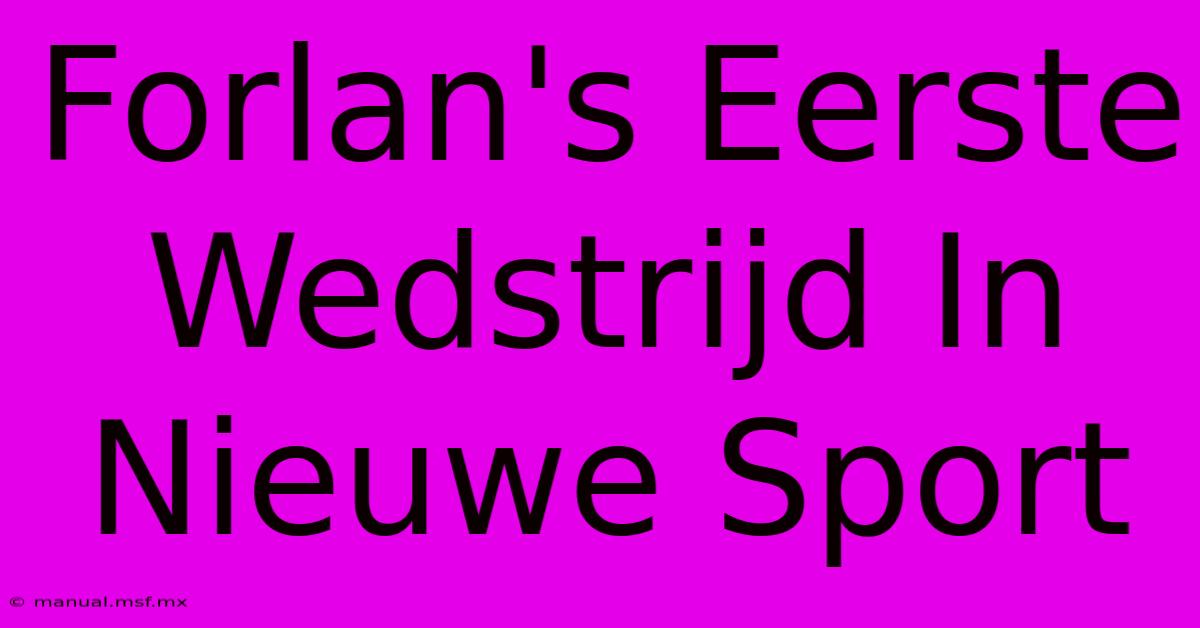 Forlan's Eerste Wedstrijd In Nieuwe Sport