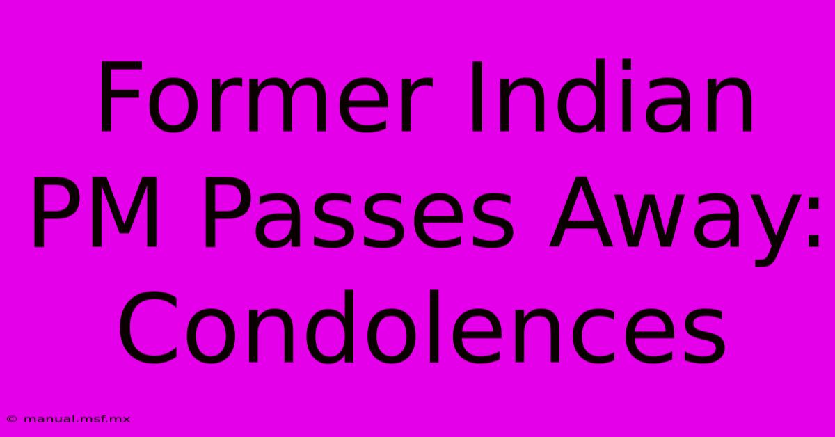 Former Indian PM Passes Away: Condolences