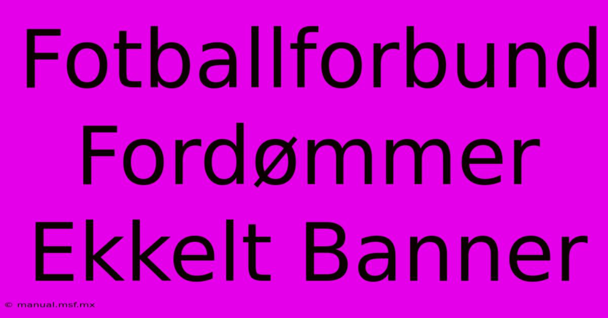 Fotballforbund Fordømmer Ekkelt Banner