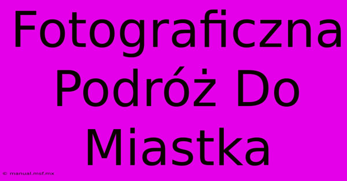 Fotograficzna Podróż Do Miastka 