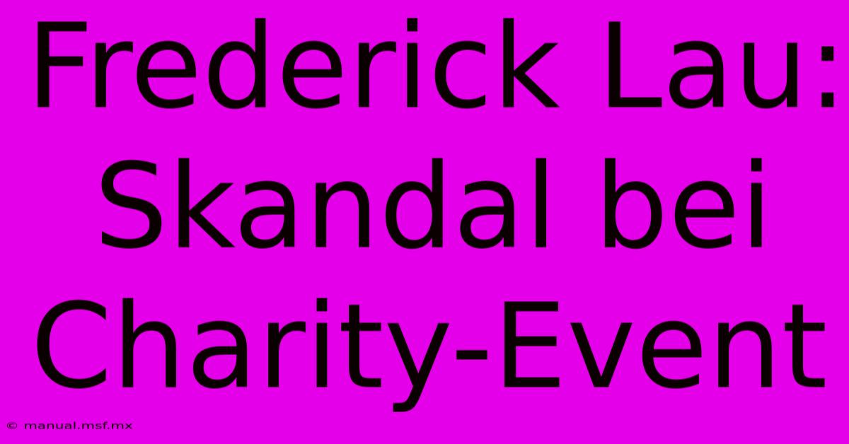 Frederick Lau: Skandal Bei Charity-Event