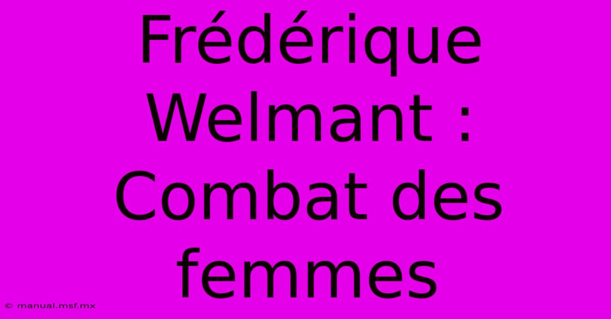 Frédérique Welmant : Combat Des Femmes