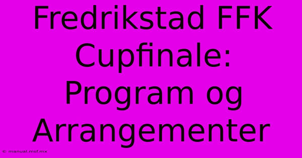 Fredrikstad FFK Cupfinale: Program Og Arrangementer