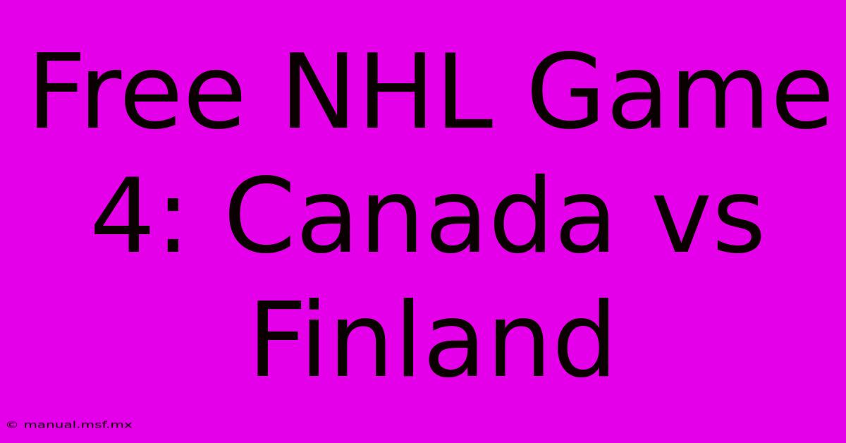 Free NHL Game 4: Canada Vs Finland