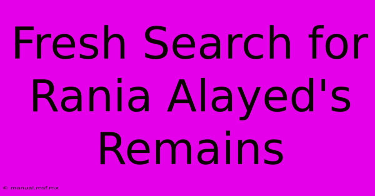 Fresh Search For Rania Alayed's Remains