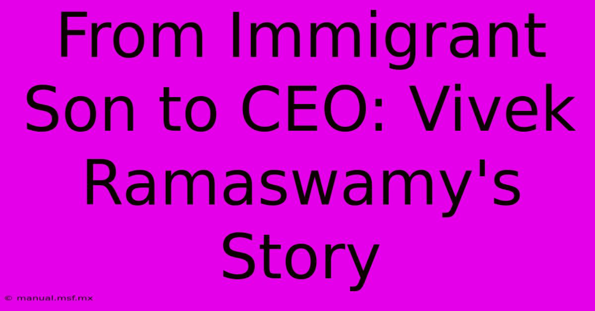 From Immigrant Son To CEO: Vivek Ramaswamy's Story